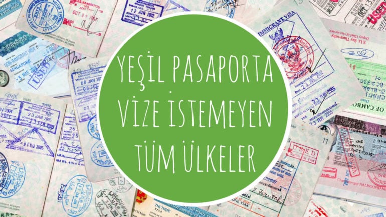 YEŞİL PASAPORTA VİZE İSTEMEYEN ÜLKELER VE YEŞİL PASAPORTUN AVANTAJLARI